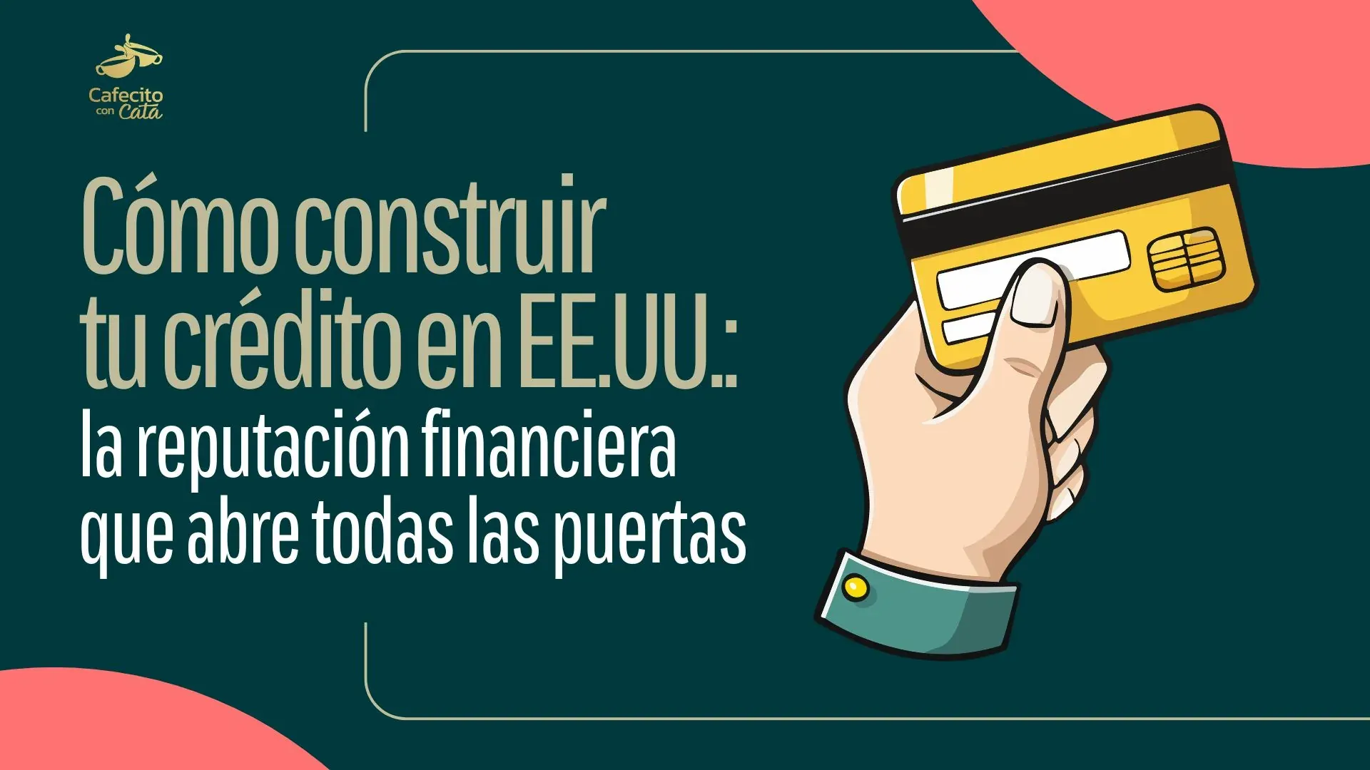 Mano sosteniendo una tarjeta de crédito junto al título sobre cómo construir crédito en Estados Unidos