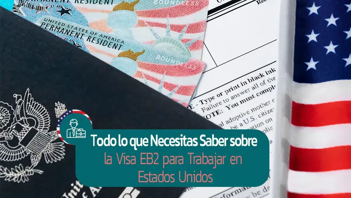 Imagen original del artículo: Todo lo que Necesitas Saber sobre la Visa EB2 para Trabajar en Estados Unidos
