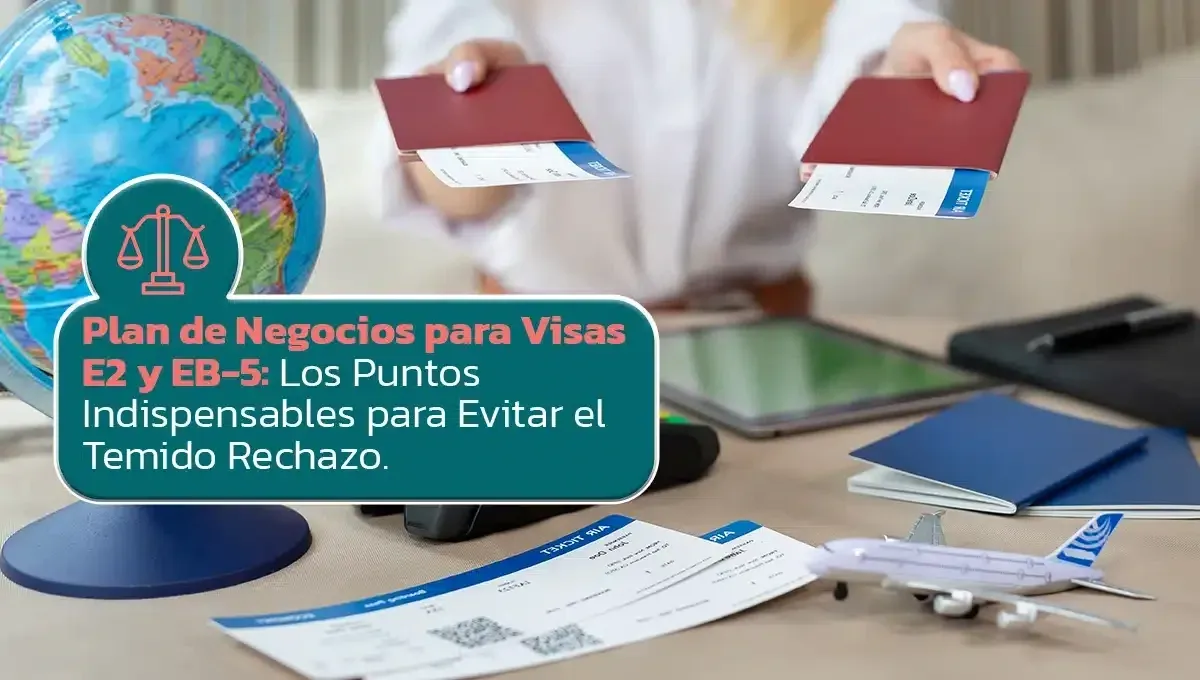 Imagen original del artículo: Plan de Negocios para Visas E2 y EB-5: Los Puntos Indispensables para Evitar el Temido Rechazo